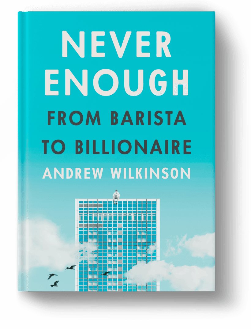 Never Enough — A memoir by Andrew Wilkinson